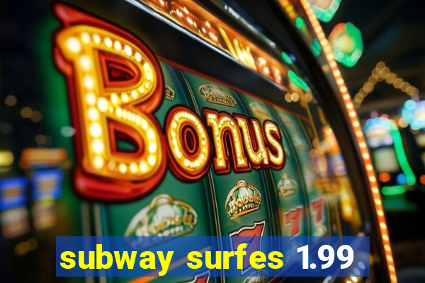 subway surfes 1.99